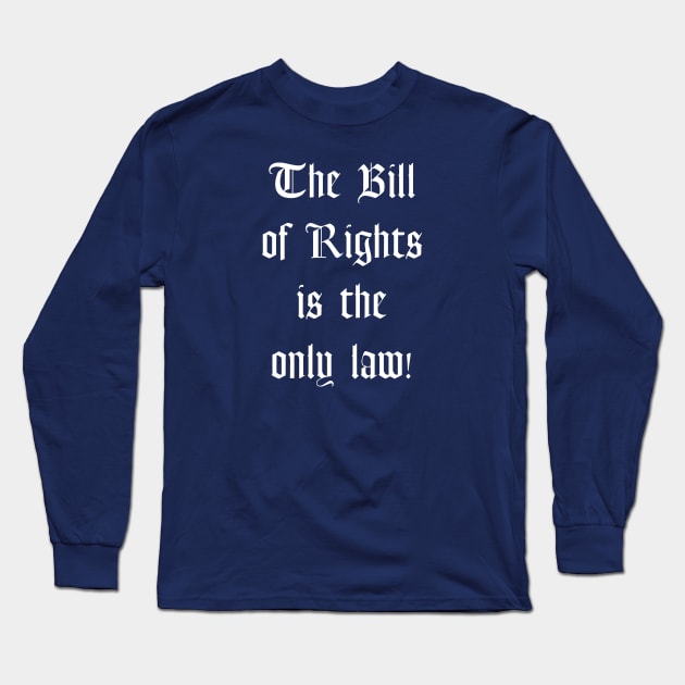 The Bill of Rights is the Only Law Long Sleeve T-Shirt by TraditionalWitchGifts